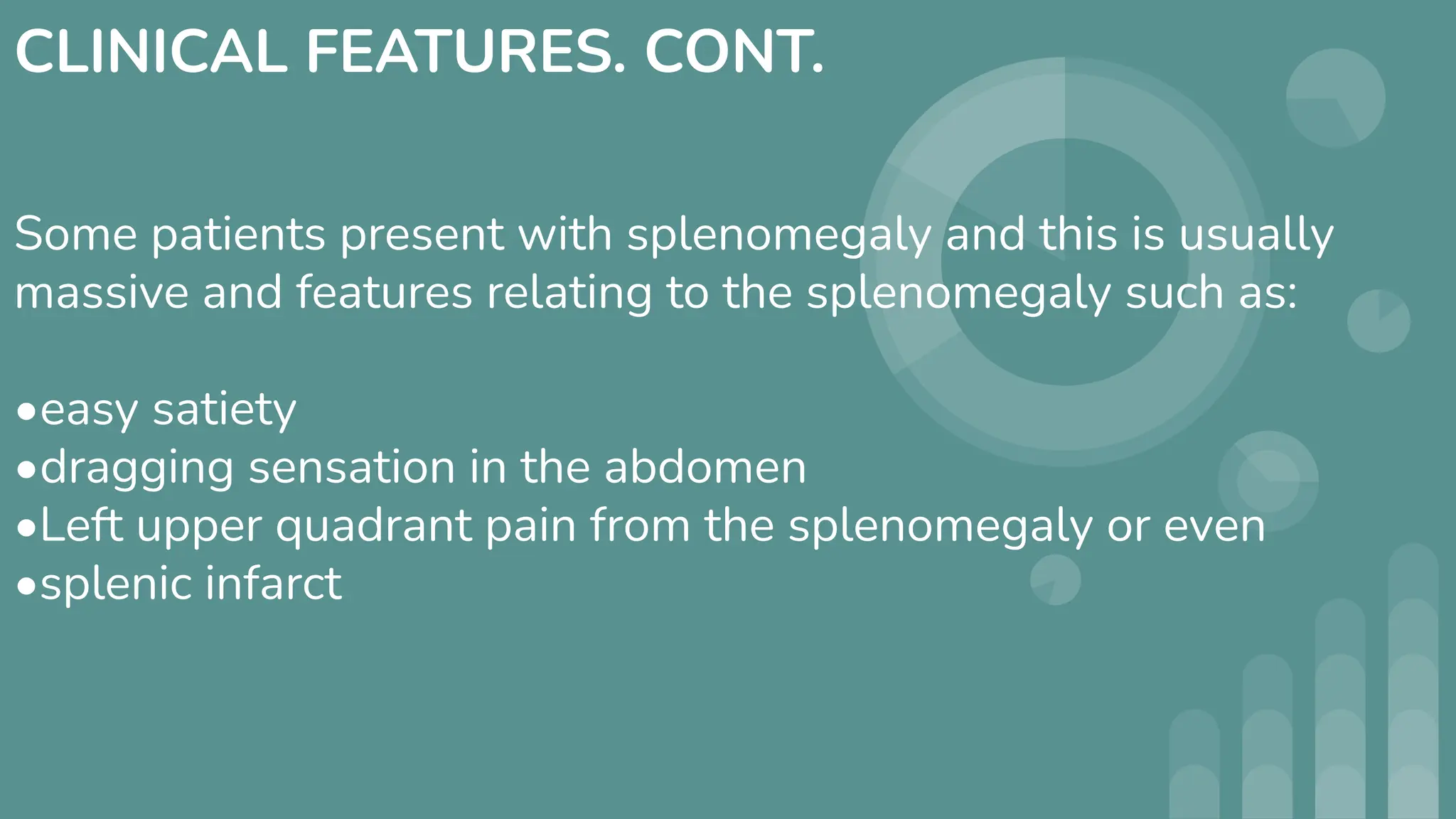 CLINICAL FEATURES. CONT.
Some patients present with splenomegaly and this is usually
massive and features relating to the splenomegaly such as:
•easy satiety
•dragging sensation in the abdomen
•Left upper quadrant pain from the splenomegaly or even
•splenic infarct
 