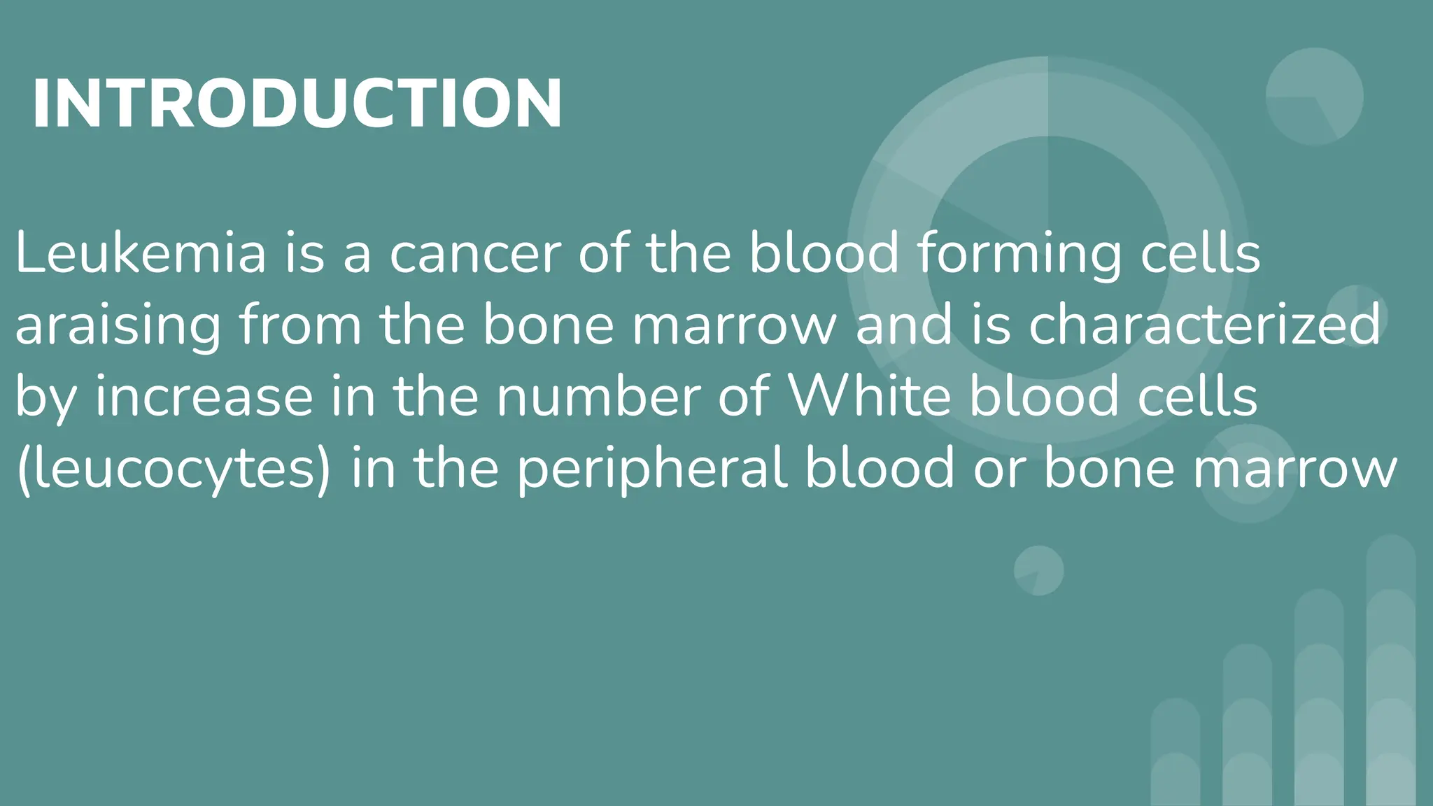 INTRODUCTION
Leukemia is a cancer of the blood forming cells
araising from the bone marrow and is characterized
by increase in the number of White blood cells
(leucocytes) in the peripheral blood or bone marrow
 