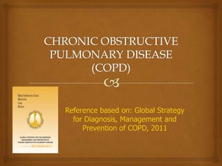 Reference based on: Global Strategy
for Diagnosis, Management and
Prevention of COPD, 2011
REVISED 2011
 