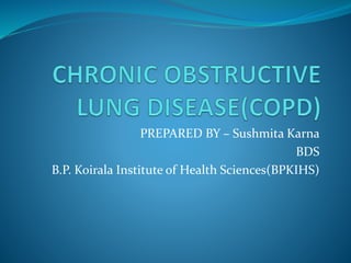PREPARED BY – Sushmita Karna
BDS
B.P. Koirala Institute of Health Sciences(BPKIHS)
 