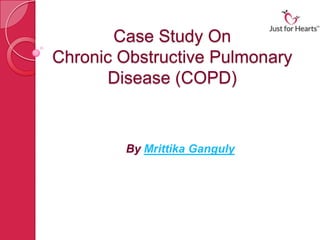 Case Study On
Chronic Obstructive Pulmonary
Disease (COPD)
By Mrittika Ganguly
 