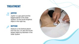 TREATMENT
JUPITER
Jupiter is a gas giant and the
biggest planet in the Solar
System. It's the fourth-brightest
object in the night sky
NEPTUNE
Neptune is the farthest planet
from the Sun. It's also the fourth-
largest object by diameter in the
Solar System
 