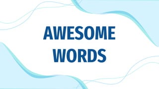 AWESOME
WORDS
 