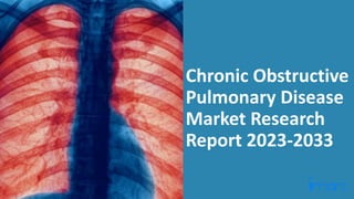 Chronic Obstructive
Pulmonary Disease
Market Research
Report 2023-2033
 
