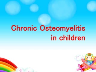 Chronic Osteomyelitis 
in children 
 