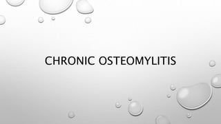 CHRONIC OSTEOMYLITIS
 