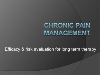 Efficacy & risk evaluation for long term therapy
 