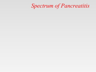 Spectrum of Pancreatitis
 