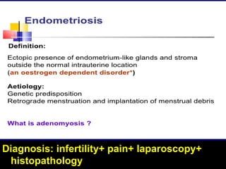 Diagnosis: infertility+ pain+ laparoscopy+
histopathology
 