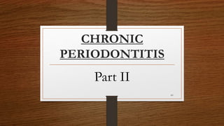 CHRONIC
PERIODONTITIS
Part II
60
 