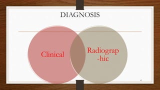 DIAGNOSIS
Clinical
Radiograp
-hic
62
 