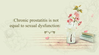 {Chronic prostatitis is not
equal to sexual dysfunction}
 
