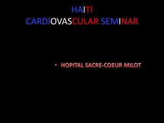 HAITI
CARDIOVASCULAR SEMINAR
 