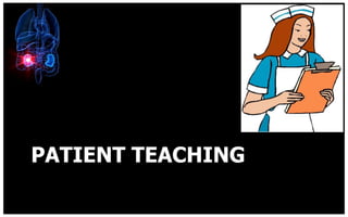 PATIENT TEACHING
 