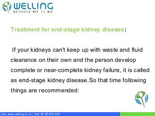 Welling Homoeopathic management
Management of all stages of the CKD
Management of other associated
complaints
Managemen...