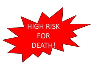 HIGH RISK
FOR
DEATH!
 