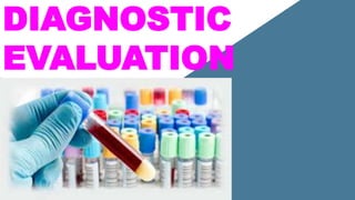 DIAGNOSTIC
EVALUATION
 
