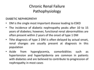 Chronic Renal Failure
Pathophysiology
DIABETIC NEPHROPATHY
• DM is the single most important disease leading to ESKD
• The...