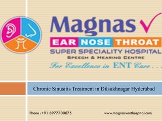 Chronic Sinusitis Treatment in Dilsukhnagar Hyderabad
Phone :+91 8977700075 www.magnasventhospital.com
 