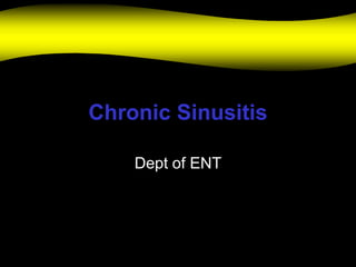 Chronic Sinusitis
Dept of ENT
 