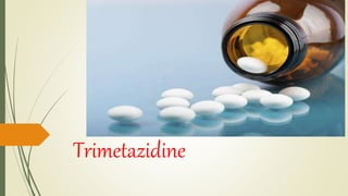 Trimetazidine
 
