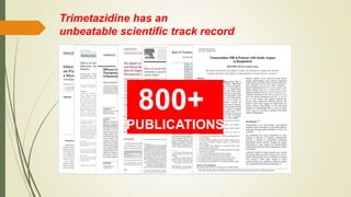 800+
PUBLICATIONS
Trimetazidine has an
unbeatable scientific track record
 