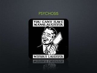 PSYCHOSIS
 