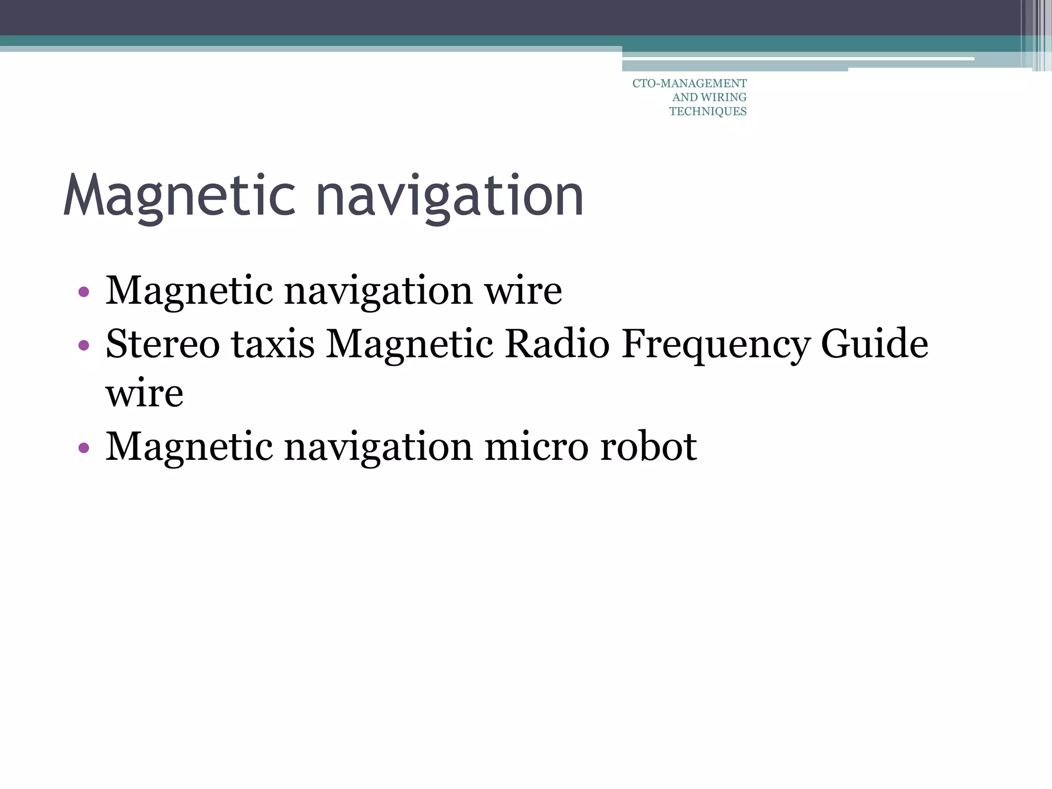 Magnetic navigation
• Magnetic navigation wire
• Stereo taxis Magnetic Radio Frequency Guide
wire
• Magnetic navigation micro robot
CTO-MANAGEMENT
AND WIRING
TECHNIQUES
 