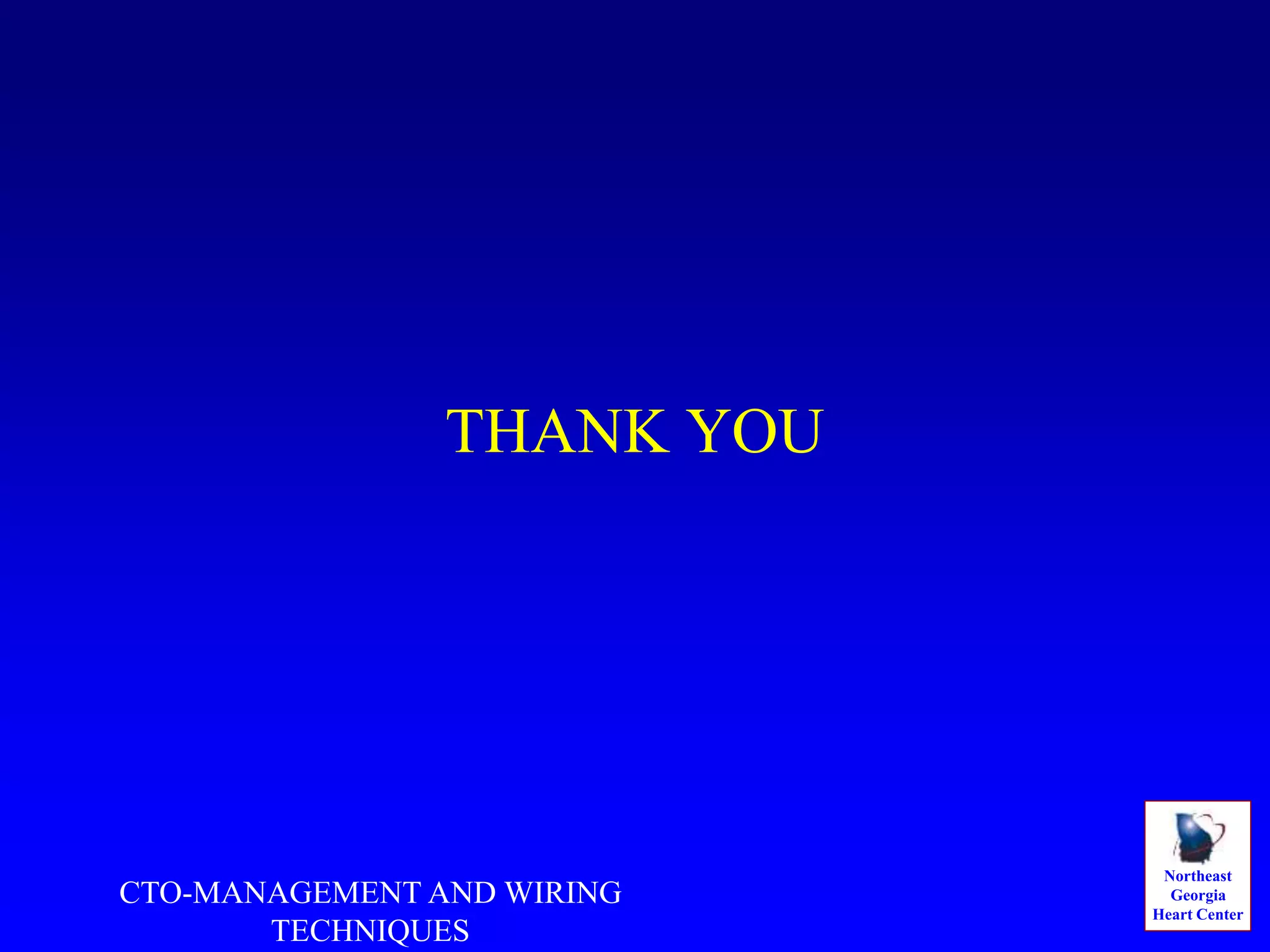 Northeast
Georgia
Heart Center
THANK YOU
CTO-MANAGEMENT AND WIRING
TECHNIQUES
 