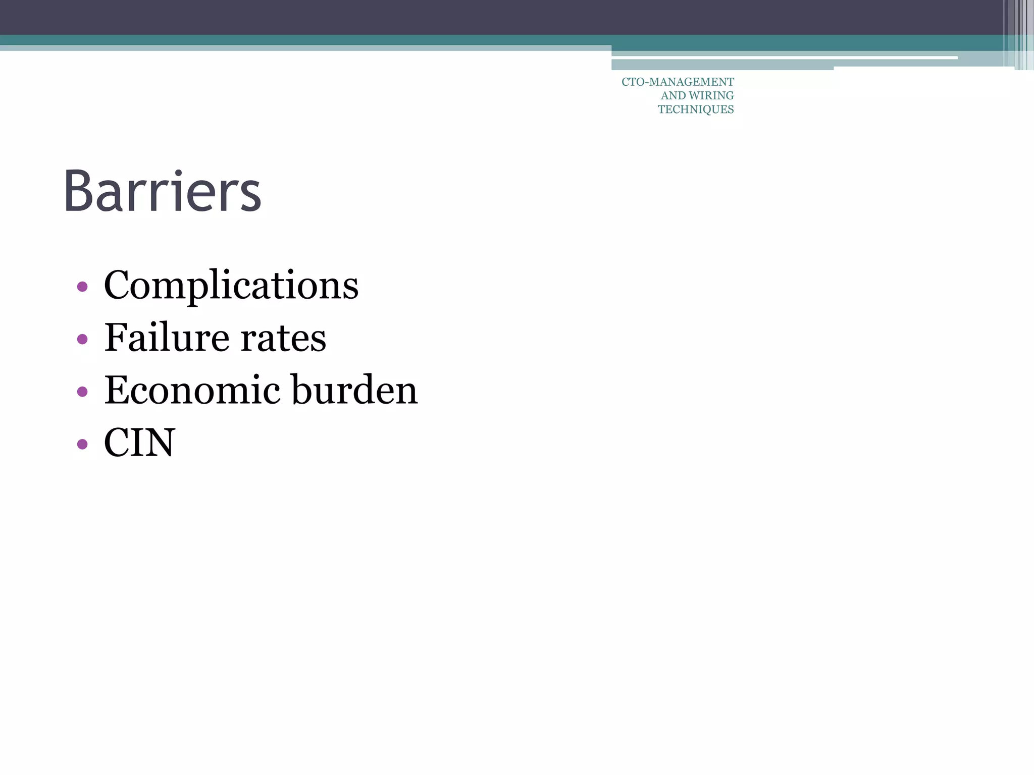 Barriers
• Complications
• Failure rates
• Economic burden
• CIN
CTO-MANAGEMENT
AND WIRING
TECHNIQUES
 