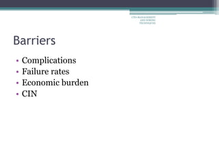 Barriers
• Complications
• Failure rates
• Economic burden
• CIN
CTO-MANAGEMENT
AND WIRING
TECHNIQUES
 