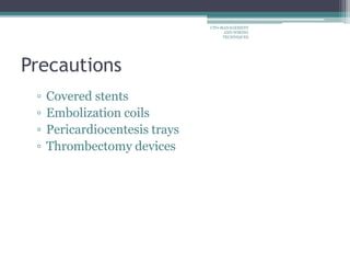 Precautions
▫ Covered stents
▫ Embolization coils
▫ Pericardiocentesis trays
▫ Thrombectomy devices
CTO-MANAGEMENT
AND WIRING
TECHNIQUES
 