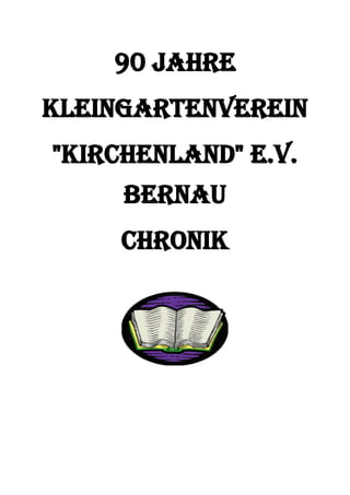 90 Jahre
Kleingartenverein
"Kirchenland" e.V.
Bernau
Chronik
 