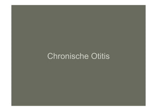 Chronische Otitis
 