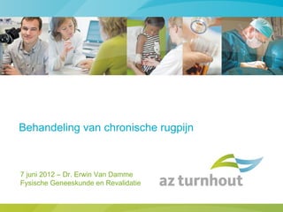 Behandeling van chronische rugpijn



7 juni 2012 – Dr. Erwin Van Damme
Fysische Geneeskunde en Revalidatie
 