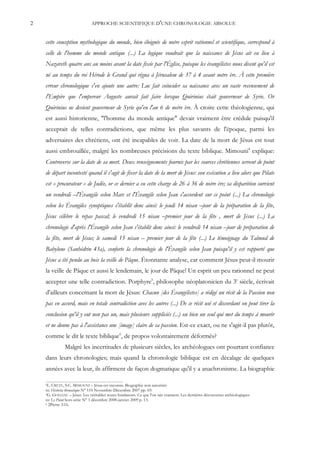 2                              APPROCHE SCIENTIFIQUE D'UNE CHRONOLOGIE ABSOLUE


    cette conception mythologique du monde, bien éloignée de notre esprit rationnel et scientifique, correspond à
    celle de l'homme du monde antique (...) La logique voudrait que la naissance de Jésus ait eu lieu à
    Nazareth quatre ans au moins avant la date fixée par l'Église, puisque les évangélistes nous disent qu'il est
    né au temps du roi Hérode le Grand qui régna à Jérusalem de 37 à 4 avant notre ère. À cette première
    erreur chronologique s'en ajoute une autre: Luc fait coïncider sa naissance avec un vaste recensement de
    l'Empire que l'empereur Auguste aurait fait faire lorsque Quirinius était gouverneur de Syrie. Or
    Quirinius ne devient gouverneur de Syrie qu'en l'an 6 de notre ère. À croire cette théologienne, qui
    est aussi historienne, "l'homme du monde antique" devait vraiment être crédule puisqu'il
    acceptait de telles contradictions, que même les plus savants de l'époque, parmi les
    adversaires des chrétiens, ont été incapables de voir. La date de la mort de Jésus est tout
    aussi embrouillée, malgré les nombreuses précisions du texte biblique. Mimouni4 explique:
    Controverse sur la date de sa mort. Deux renseignements fournis par les sources chrétiennes servent de point
    de départ incontesté quand il s'agit de fixer la date de la mort de Jésus: son exécution a lieu alors que Pilate
    est « procurateur » de Judée, or ce dernier a eu cette charge de 26 à 36 de notre ère; sa disparition survient
    un vendredi –l'Évangile selon Marc et l'Évangile selon Jean s'accordent sur ce point (...) La chronologie
    selon les Évangiles synoptiques s'établit donc ainsi: le jeudi 14 nisan –jour de la préparation de la fête,
    Jésus célèbre le repas pascal; le vendredi 15 nisan –premier jour de la fête , mort de Jésus (...) La
    chronologie d'après l'Évangile selon Jean s'établit donc ainsi: le vendredi 14 nisan –jour de préparation de
    la fête, mort de Jésus; le samedi 15 nisan – premier jour de la fête (...) Le témoignage du Talmud de
    Babylone (Sanhédrin 43a), conforte la chronologie de l'Évangile selon Jean puisqu'il y est rapporté que
    Jésus a été pendu au bois la veille de Pâque. Étonnante analyse, car comment Jésus peut-il mourir
    la veille de Pâque et aussi le lendemain, le jour de Pâque! Un esprit un peu rationnel ne peut
    accepter une telle contradiction. Porphyre5, philosophe néoplatonicien du 3e siècle, écrivait
    d'ailleurs concernant la mort de Jésus: Chacun [des Évangélistes] a rédigé un récit de la Passion non
    pas en accord, mais en totale contradiction avec les autres (...) De ce récit usé et discordant on peut tirer la
    conclusion qu'il y eut non pas un, mais plusieurs suppliciés (...) ou bien un seul qui met du temps à mourir
    et ne donne pas à l'assistance une [image] claire de sa passion. Est-ce exact, ou ne s'agit-il pas plutôt,
    comme le dit le texte biblique6, de propos volontairement déformés?
               Malgré les incertitudes de plusieurs siècles, les archéologues ont pourtant confiance
    dans leurs chronologies; mais quand la chronologie biblique est en décalage de quelques
    années avec la leur, ils affirment de façon dogmatique qu'il y a anachronisme. La biographie

    4 L. CRETE, S.C. MIMOUNI – Jésus cet inconnu. Biographie non autorisée
    in: Historia thématique N° 110 Novembre-Décembre 2007 pp. 69.
    5 G. GOLLIAU – Jésus. Les véritables textes fondateurs. Ce que l'on sait vraiment. Les dernières découvertes archéologiques

    in: Le Point hors-série N° 1 décembre 2008-janvier 2009 p. 13.
    6 2Pierre 3:16.
 