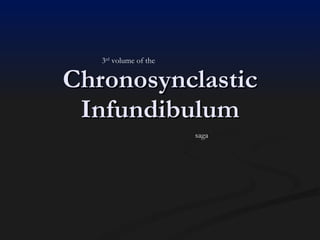 Chronosynclastic Infundibulum 3 rd  volume of the saga 