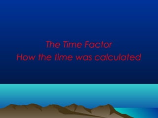 The Time Factor
How the time was calculated
 
