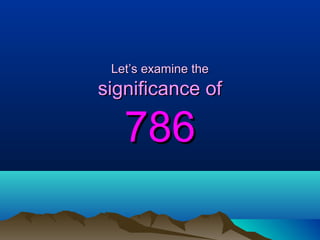 Let’s examine theLet’s examine the
significance ofsignificance of
786786
 