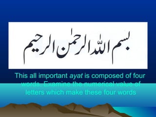 This all important ayat is composed of four
words. Examine the numerical value of
letters which make these four words
 