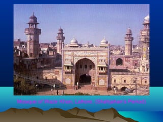 Mosque of Wazir Khan, Lahore. (Shahjahan’s Period)
 