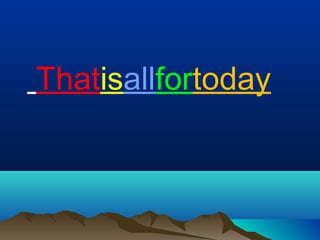 Thatisallfortoday
 