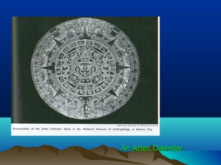 An Aztec CalendarAn Aztec Calendar
 