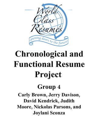 Chronological and Functional Resume Project   Group 4 Carly Brown, Jerry Davison, David Kendrick, Judith Moore, Nickolas Parsons, and Joylani Sconza 