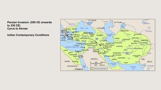 Persian Invasion- (550 CE onwards
to 330 CE)
Cyrus to Xerxes
Indian Contemporary Conditions
 