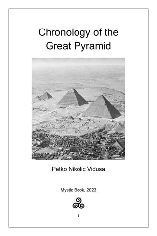1
Chronology of the
Great Pyramid
Petko Nikolic Vidusa
Mystic Book, 2023
 