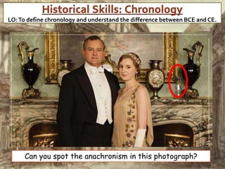 LO:To define chronology and understand the difference between BCE and CE.
Can you spot the anachronism in this photograph?
 
