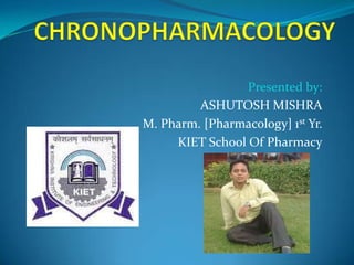 Presented by:
         ASHUTOSH MISHRA
M. Pharm. [Pharmacology] 1st Yr.
     KIET School Of Pharmacy
 