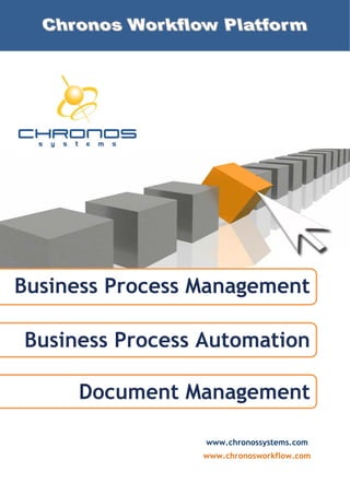 Business Process Management
Business Process Automation
Document Management
www.chronossystems.com
www.chronosworkflow.com

 