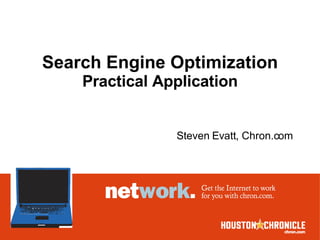 Search Engine Optimization
    Practical Application


                Steven Evatt, Chron.com
 